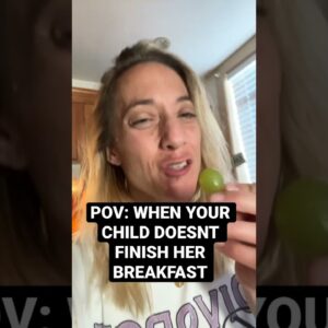 POV: My Child Doesn’t Finish Her Breakfast